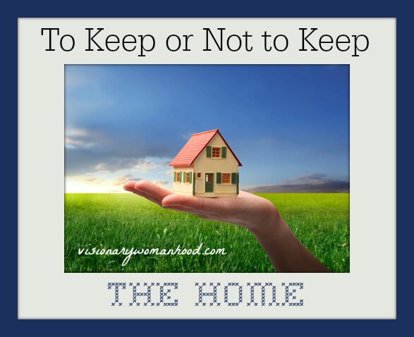 To Keep or Not to Keep the Home - Visionary Womanhood