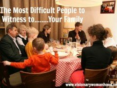 The Most Difficult People to Witness to: Your Family