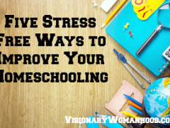 5 Stress-Free Ways to Improve Your Homeschooling