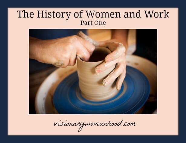 The History of Women and Work Part One - Visionary Womanhood