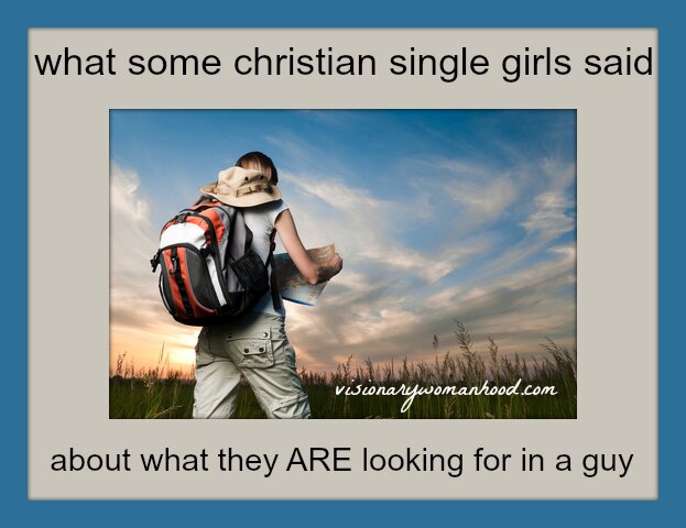 What Some Christian Single Girls Said About What Kind of Guy They ARE Looking For