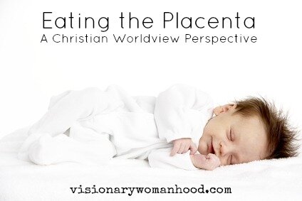 Eating the Placenta: A Christian Worldview Perspective