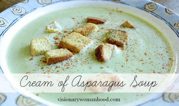 Cream of Asparagus Soup - Visionary Womanhood