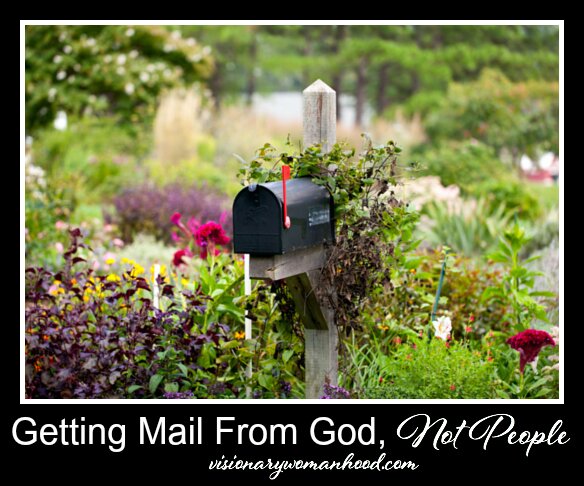 Getting Mail From God, Not People - by Visionary Womanhood